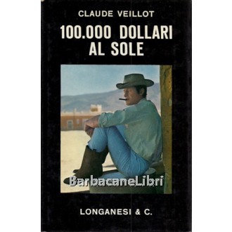 Veillot Claude, 100.000 dollari al sole, Longanesi, 1964