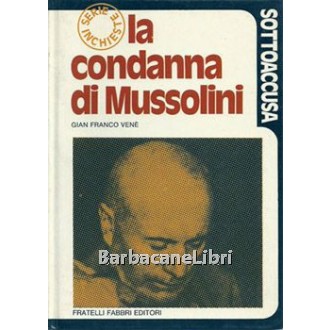 Venè Gian Franco, La condanna di Mussolini, Fabbri, 1973