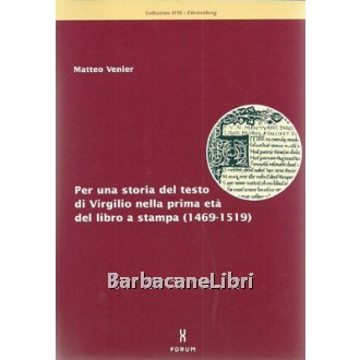 Venier Matteo, Per una storia del testo di Virgilio nella prima età del libro a stampa (1469-1519), Forum, 2001
