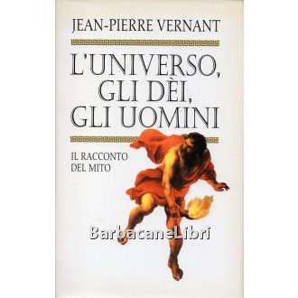 Vernant Jean-Pierre, L'universo, gli dei, gli uomini, Mondolibri, 2000
