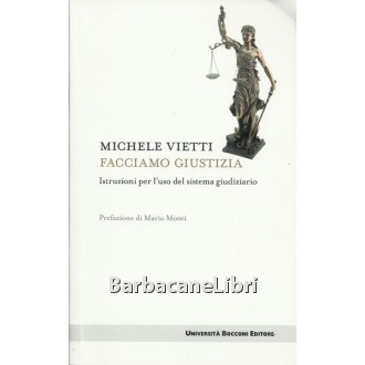 Vietti Michele, Facciamo giustizia, Università Bocconi Editore, 2013
