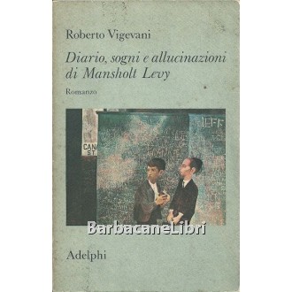 Vigevani Roberto, Diario, sogni e allucinazioni di Mansholt Levy, Adelphi, 1979