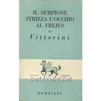 Vittorini Elio, Il Sempione strizza l'occhio al Frejus, Bompiani, 1947
