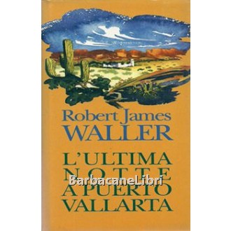 Waller Robert James, L'ultima notte a Puerto Vallarta, CDE Club degli Editori, 1996