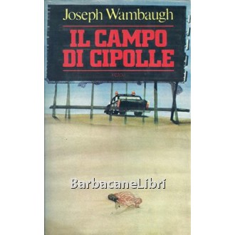 Wambaugh Joseph, Il campo di cipolle, Rizzoli, 1980