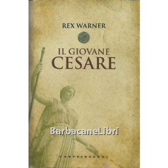 Warner Rex, Il giovane Cesare, Castelvecchi, 2012
