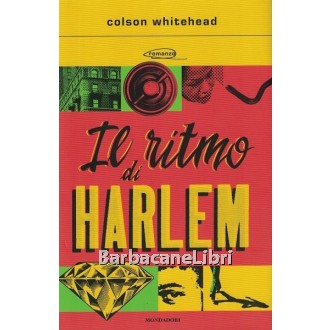 Whitehead Colson, Il ritmo di Harlem, Mondadori, 2021