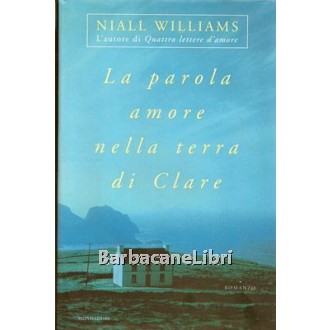 Williams Niall, La parola amore nella terra di Clare, Mondadori