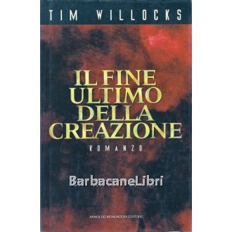 Willocks Tim, Il fine ultimo della creazione, Mondadori, 1995