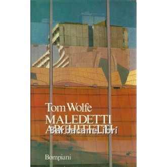Wolfe Tom, Maledetti architetti, Bompiani, 1982