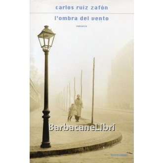 Zafon Carlos Ruiz, L'ombra del vento, Mondadori, 2005