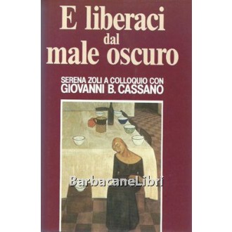 Giovanni B. Cassano, Zoli Serena, E liberaci dal male oscuro, Edizione Club, 1994