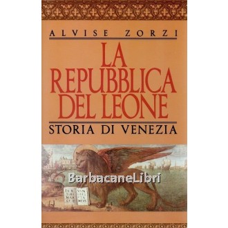Zorzi Alvise, La Repubblica del Leone. Storia di Venezia, Euroclub, 1991