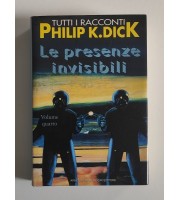 Le presenze invisibili. Tutti i racconti. Volume quarto (1964-1981)