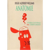 Aldersey-Williams Hugh, Anatomie. Storia culturale del corpo umano, Mondolibri, 2013