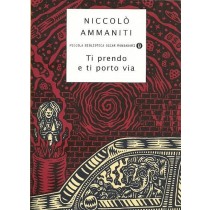 Ammaniti Niccolò, Ti prendo e ti porto via, Mondadori, 2009