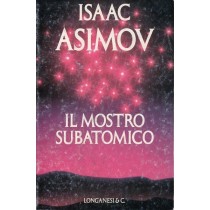 Asimov Isaac, Il mostro subatomico, Longanesi, 1990