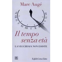 Augé Marc, Il tempo senza età, Cortina Raffaello, 2014