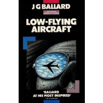 Ballard J.G., Low-flying Aircraft and other stories, Triad / Panther Books, 1985