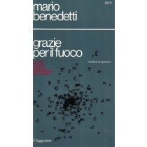 Benedetti Mario, Grazie per il fuoco, Il Saggiatore, 1972