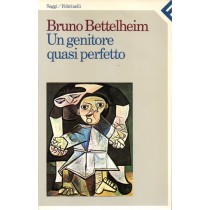 Bettelheim Bruno, Un genitore quasi perfetto, Feltrinelli, 1988