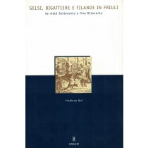 Bof Frediano, Gelsi, bigattiere e filande in Friuli da metà Settecento a fine Ottocento, Forum, 2001