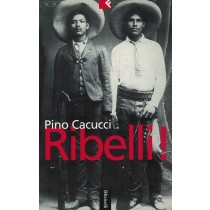Cacucci Pino, Ribelli!, Feltrinelli, 2001