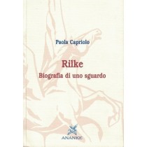 Capriolo Paola, Rilke. Biografia di uno sguardo, Ananke, 2006