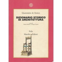 Quatremere de Quincy Antoine, Dizionario storico di architettura, Marsilio, 1985