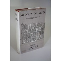 Dickens Monica, Nel cuore di Londra, Rizzoli, 1962