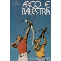 Dubay Pierre, Arco e balestra, Musumeci, 1979