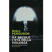 Ferguson Niall, XX secolo, l'età della violenza. Una nuova interpretazione del Novecento, Mondadori, 2008