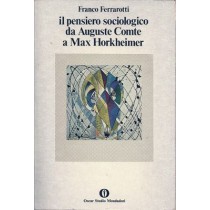 Ferrarotti Franco, Il pensiero sociologico da Auguste Comte a Max Horkheimer, Mondadori, 1977