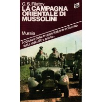 Filatov G.S., La campagna orientale di Mussolini, Mursia, 1979