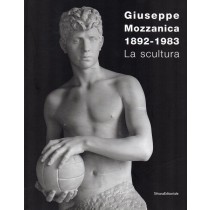 Cimoli Anna Chiara (a cura di), Giuseppe Mozzanica 1892-1983. La scultura, Silvana Editoriale, 2007