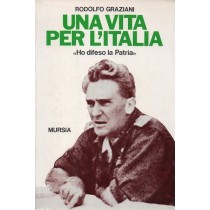 Graziani Rodolfo, Una vita per l'Italia, Mursia, 1986