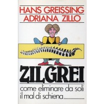 Greissing Hans, Zillo Adriana, Zilgrei. Come eliminare da soli il mal di schiena, CDE Club degli Editori, 1988