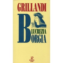 Grillandi Massimo, Lucrezia Borgia, Rusconi, 1996
