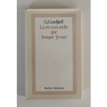 Gurdjieff G., La vie n'est reelle que lorque Je suis, Rocher, 1983