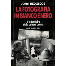 Hedgecoe John, La fotografia in bianco e nero e le tecniche della camera oscura, Mondadori, 1995