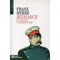 Herre Franz, Bismarck. Il grande conservatore, Mondadori, 1995