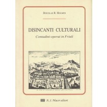 Holmes Douglas R., Disincanti culturali. Contadini-operai in Friuli, Macor, 1991