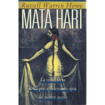 Howe Russell Warren, Mata Hari. La vera storia della più affascinante spia del nostro secolo, CDE Club degli Editori, 1997