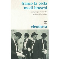 La Cecla Franco, Modi bruschi. Antropologia del maschio, Eleuthera, 2010