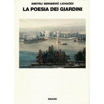 Lichacev Dimitrij Sergeevic, La poesia dei giardini, Einaudi, 1996