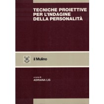 Lis Adriana (a cura di), Tecniche proiettive per l'indagine della personalità, Il Mulino, 1998