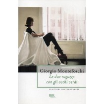 Montefoschi Giorgio, Le due ragazze con gli occhi verdi, Rizzoli, 2010