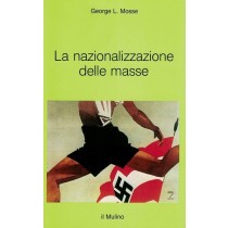 Mosse George L., La nazionalizzazione delle masse, Il Mulino, 1994