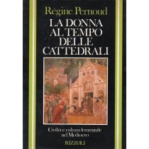 Pernoud Regine, La donna al tempo delle cattedrali, Rizzoli, 1982