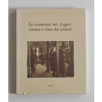 Cappuccio Carmelo (a cura di), La resistenza nei Lager vissuta e vista dai pittori, ANEI, 1979